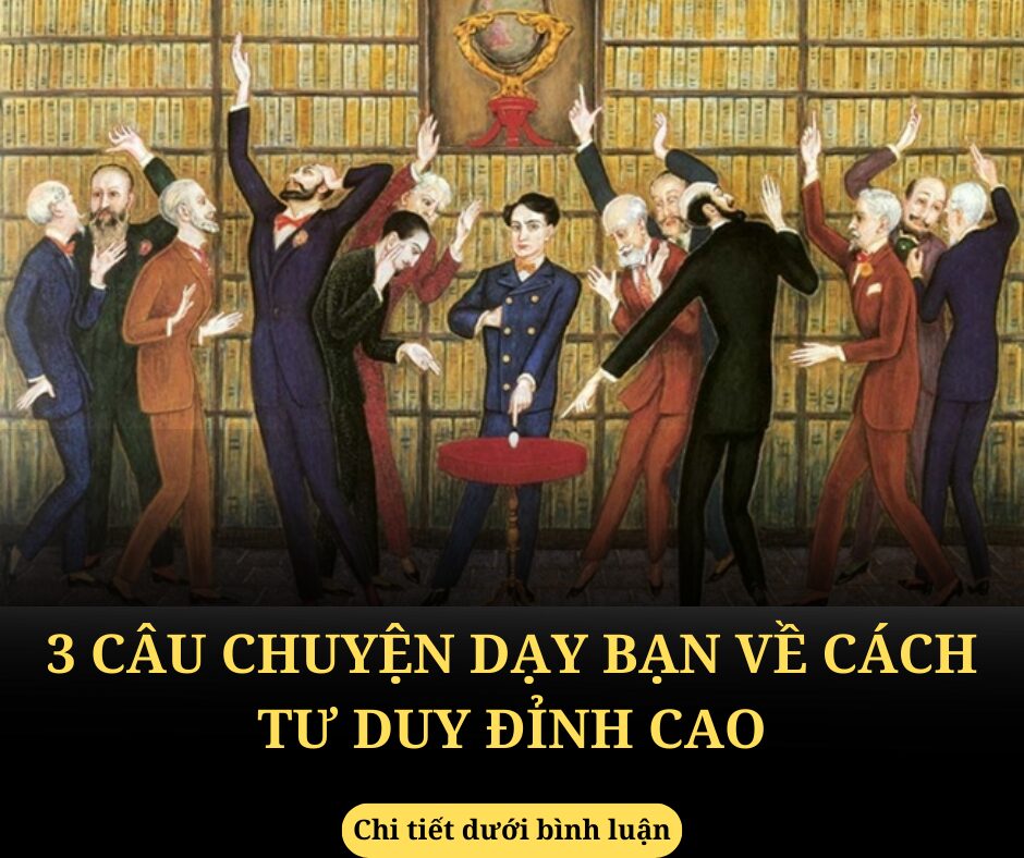 5 CÂU CHUYỆN DẠY BẠN VỀ CÁCH TƯ DUY ĐỈNH CAO (1)